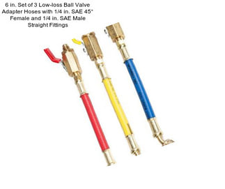 6 in. Set of 3 Low-loss Ball Valve Adapter Hoses with 1/4 in. SAE 45° Female and 1/4 in. SAE Male Straight Fittings