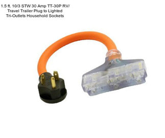 1.5 ft. 10/3 STW 30 Amp TT-30P RV/ Travel Trailer Plug to Lighted Tri-Outlets Household Sockets