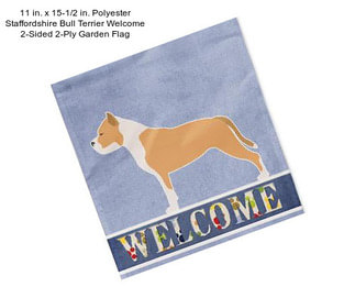 11 in. x 15-1/2 in. Polyester Staffordshire Bull Terrier Welcome 2-Sided 2-Ply Garden Flag