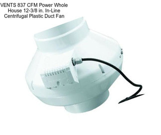 VENTS 837 CFM Power Whole House 12-3/8 in. In-Line Centrifugal Plastic Duct Fan