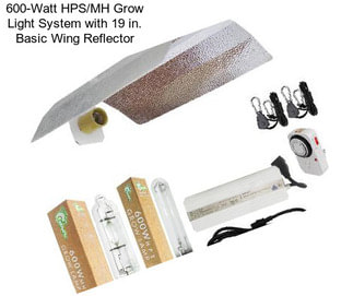 600-Watt HPS/MH Grow Light System with 19 in. Basic Wing Reflector