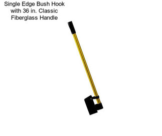 Single Edge Bush Hook with 36 in. Classic Fiberglass Handle