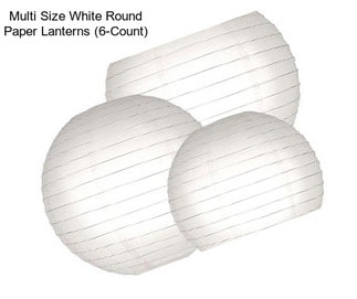 Multi Size White Round Paper Lanterns (6-Count)