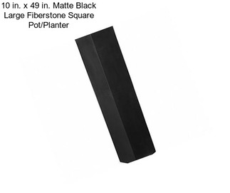 10 in. x 49 in. Matte Black Large Fiberstone Square Pot/Planter