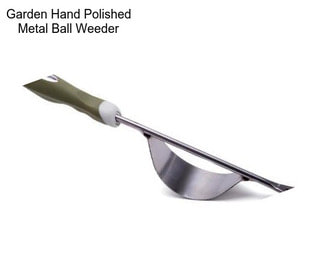 Garden Hand Polished Metal Ball Weeder