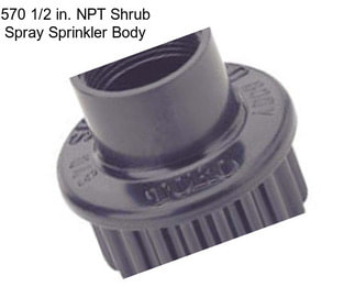 570 1/2 in. NPT Shrub Spray Sprinkler Body