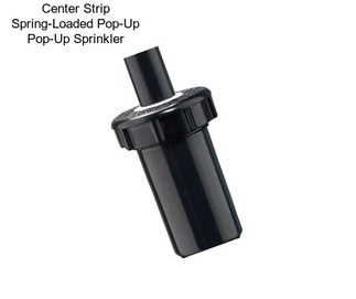 Center Strip Spring-Loaded Pop-Up Pop-Up Sprinkler