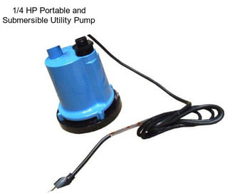 1/4 HP Portable and Submersible Utility Pump