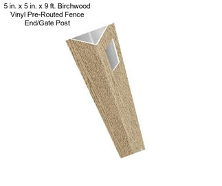 5 in. x 5 in. x 9 ft. Birchwood Vinyl Pre-Routed Fence End/Gate Post