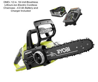 ONE+ 12 in. 18-Volt Brushless Lithium-Ion Electric Cordless Chainsaw - 4.0 Ah Battery and Charger Included