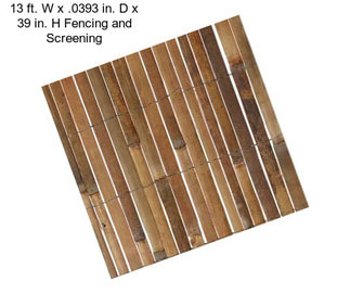 13 ft. W x .0393 in. D x 39 in. H Fencing and Screening