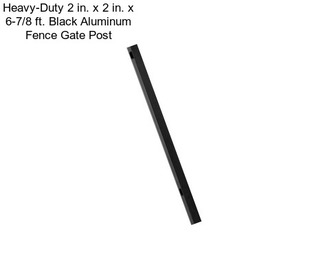 Heavy-Duty 2 in. x 2 in. x 6-7/8 ft. Black Aluminum Fence Gate Post