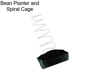Bean Planter and Spiral Cage