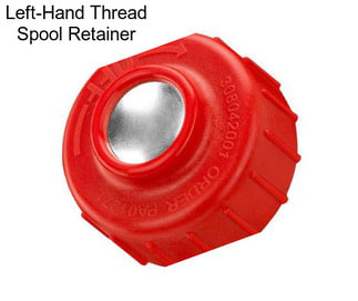 Left-Hand Thread Spool Retainer