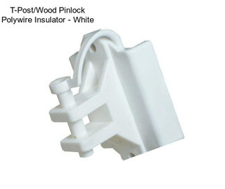 T-Post/Wood Pinlock Polywire Insulator - White