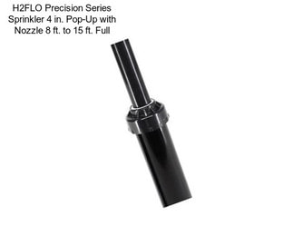 H2FLO Precision Series Sprinkler 4 in. Pop-Up with Nozzle 8 ft. to 15 ft. Full