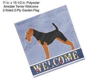 11 in. x 15-1/2 in. Polyester Airedale Terrier Welcome 2-Sided 2-Ply Garden Flag