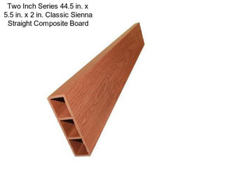 Two Inch Series 44.5 in. x 5.5 in. x 2 in. Classic Sienna Straight Composite Board