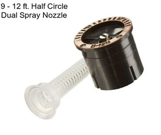 9 - 12 ft. Half Circle Dual Spray Nozzle