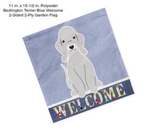 11 in. x 15-1/2 in. Polyester Bedlington Terrier Blue Welcome 2-Sided 2-Ply Garden Flag