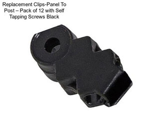 Replacement Clips-Panel To Post – Pack of 12 with Self Tapping Screws Black