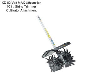 XD 82-Volt MAX Lithium-Ion 10 in. String Trimmer Cultivator Attachment