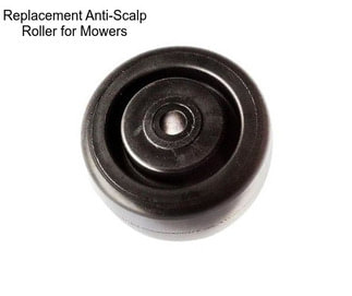 Replacement Anti-Scalp Roller for Mowers