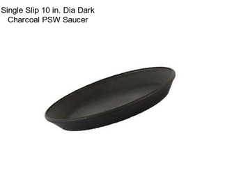 Single Slip 10 in. Dia Dark Charcoal PSW Saucer