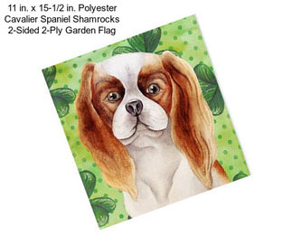 11 in. x 15-1/2 in. Polyester Cavalier Spaniel Shamrocks 2-Sided 2-Ply Garden Flag