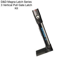 D&D Magna Latch Series 3 Vertical Pull Gate Latch Kit