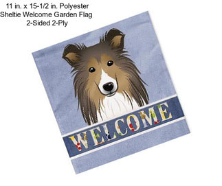 11 in. x 15-1/2 in. Polyester Sheltie Welcome Garden Flag  2-Sided 2-Ply