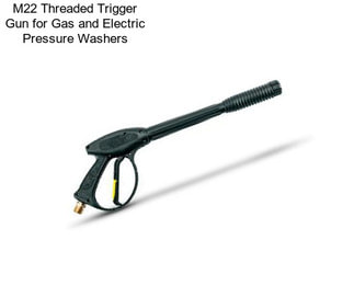 M22 Threaded Trigger Gun for Gas and Electric Pressure Washers