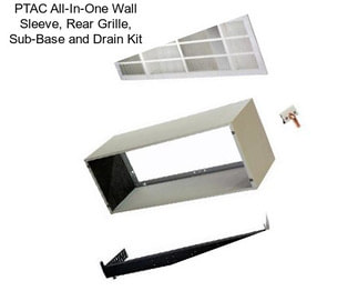 PTAC All-In-One Wall Sleeve, Rear Grille, Sub-Base and Drain Kit