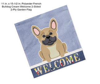 11 in. x 15-1/2 in. Polyester French Bulldog Cream Welcome 2-Sided 2-Ply Garden Flag