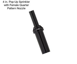 4 in. Pop-Up Sprinkler with Female Quarter Pattern Nozzle
