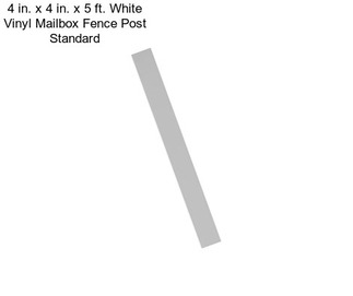 4 in. x 4 in. x 5 ft. White Vinyl Mailbox Fence Post Standard