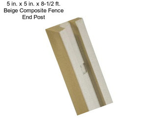 5 in. x 5 in. x 8-1/2 ft. Beige Composite Fence End Post