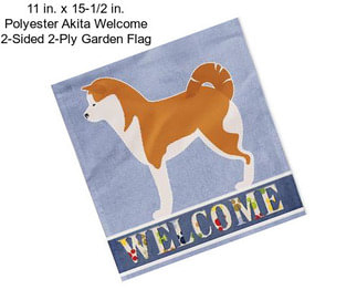 11 in. x 15-1/2 in. Polyester Akita Welcome 2-Sided 2-Ply Garden Flag