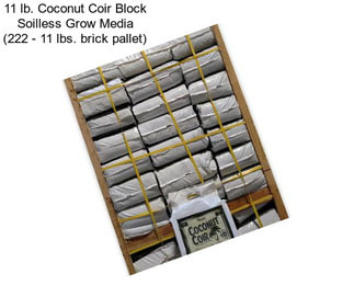 11 lb. Coconut Coir Block Soilless Grow Media (222 - 11 lbs. brick pallet)