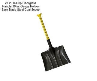 27 in. D-Grip Fiberglass Handle 16 in. Gauge Hollow Back Blade Steel Coal Scoop