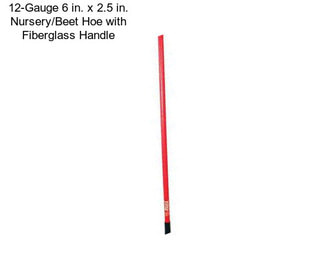 12-Gauge 6 in. x 2.5 in. Nursery/Beet Hoe with Fiberglass Handle