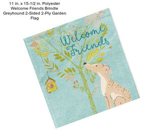 11 in. x 15-1/2 in. Polyester Welcome Friends Brindle Greyhound 2-Sided 2-Ply Garden Flag