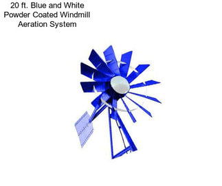 20 ft. Blue and White Powder Coated Windmill Aeration System