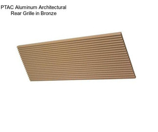 PTAC Aluminum Architectural Rear Grille in Bronze