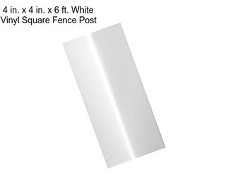 4 in. x 4 in. x 6 ft. White Vinyl Square Fence Post