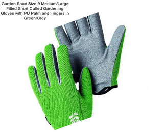 Garden Short Size 9 Medium/Large Fitted Short-Cuffed Gardening Gloves with PU Palm and Fingers in Green/Grey