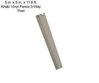 5 in. x 5 in. x 11.6 ft. Khaki Vinyl Fence 3-Way Post