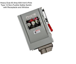 Heavy Duty 60 Amp 600-Volt 3-Pole Type 12 Non-Fusible Safety Switch with Receptacle and Window