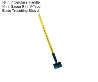 48 in. Fiberglass Handle 14 in. Gauge 6 in. V-Type Blade Trenching Shovel