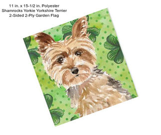 11 in. x 15-1/2 in. Polyester Shamrocks Yorkie Yorkshire Terrier 2-Sided 2-Ply Garden Flag